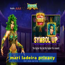 mari ladeira privacy